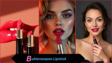 Bublenowpax Lipstick: The Ultimate Guide to Perfect Lips