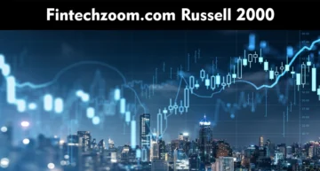 How FintechZoom is Shaping the Future of Financial Markets: A Deep Dive into the Russell 2000