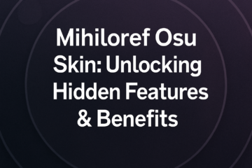 Mihiloref Osu Skin: Unlocking Its Hidden Features and Benefits