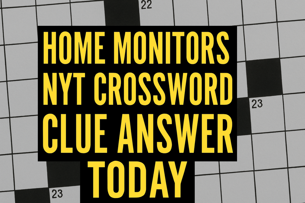 home monitors nyt crossword