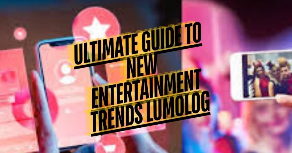 new entertainment trends lumolog