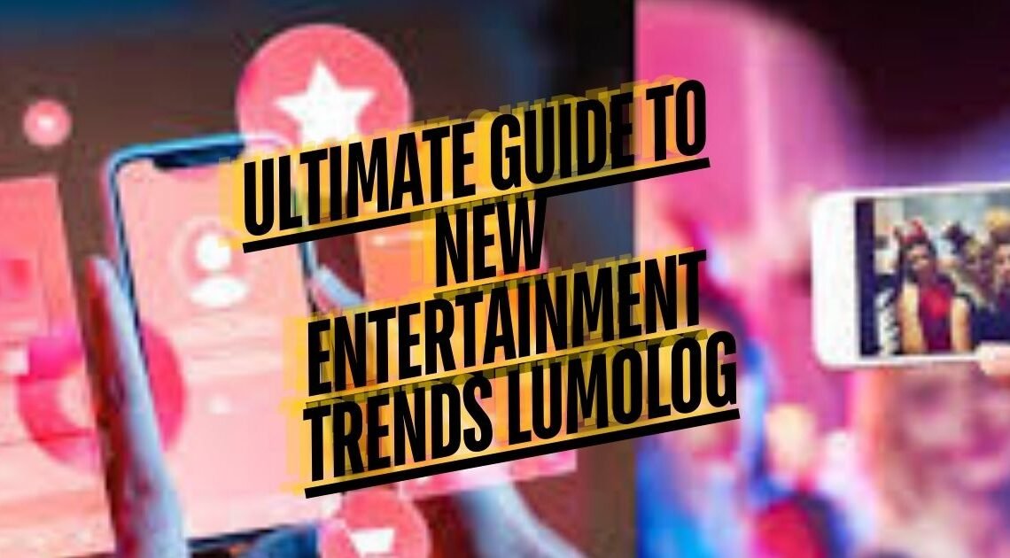 new entertainment trends lumolog